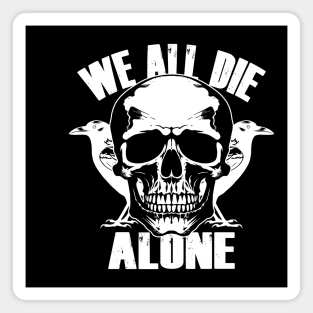 We All Die Alone Cool Quotes To Live By Death Skulls Goth Meme Magnet